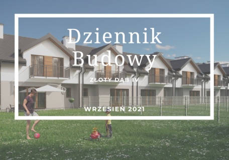 Dziennik Budowy – Złoty Dąb IV – Wrzesień 2021