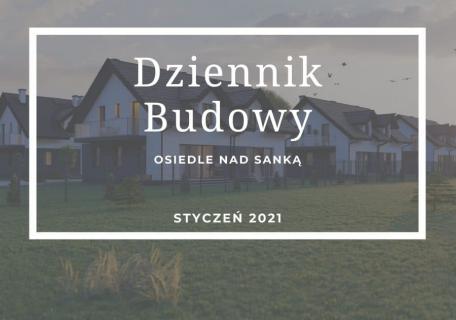 Dziennik Budowy – Osiedle Nad Sanką – Styczeń 2021